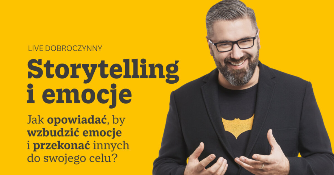 Jak opowiadać, by wzbudzić emocje i przekonać innych do swojego celu?