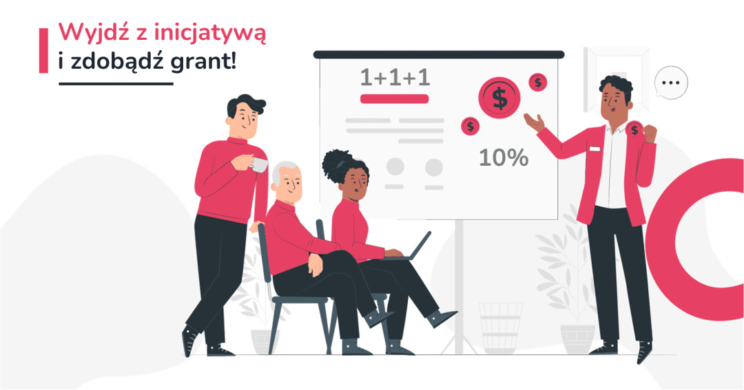 Wyjdź z inicjatywą i zdobądź grant! Garść inspiracji i praktycznych rad.