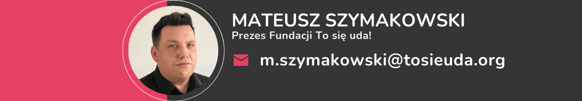 wizytówka Mateusza Szymakowskiego - prezesa Fundacji To się uda! Adres mailowy: m.szymakowski@tosieuda.org
